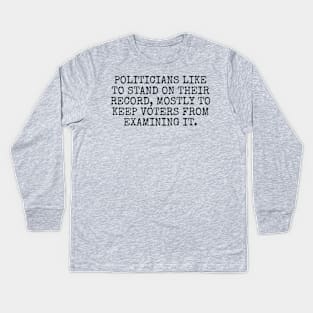 Politicians like to stand on their record, mostly to keep voters from examining it. Kids Long Sleeve T-Shirt